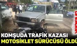 Komşuda kamyonetle çarpışan motosikletin sürücüsü öldü