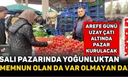 Salı Pazarında Yoğunluktan Memnun Olan da Var Olmayan da!