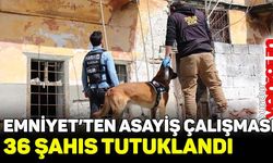 Burdur'da asayiş çalışması: 36 şahıs tutuklandı!