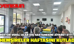 Rektör Vekili Acar Diş Hastanesini Ziyaret Etti ve Hemşireler Haftasını Kutladı