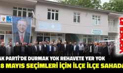 AK PARTİ’DE DURMAK YOK, REHAVETE YER YOK  28 MAYIS SEÇİMLERİ İÇİN İLÇE İLÇE SAHADA ÇALIŞIYORLAR