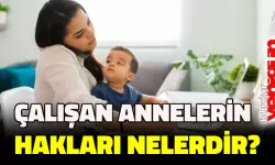 Çalışan annelerin hakları nelerdir?