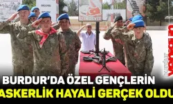 BURDUR’DA ÖZEL GENÇLERİN ASKERLİK HAYALİ GERÇEK OLDU