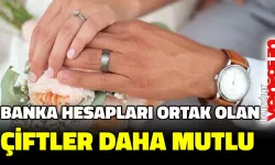 Araştırmaya göre banka hesapları ortak olan çiftlerin evlilikleri daha uzun sürüyor