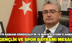 Burdur Ticaret Borsası (BTB) Yönetim Kurulu Başkanı Gündüzalp:’’ Cumhuriyetimizin Kurucusu Gazi Mustafa Kemal Atatürk`ü, silah arkadaşlarını ve bu vatan için canlarını feda eden Aziz şehitlerimizi rahmet, minnet ve saygıyla anıyor, halkımızın 19 Mayıs Atatürk`ü Anma, Gençlik ve Spor Bayramını kutluyorum."