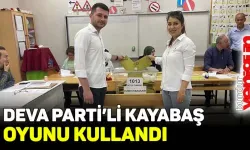 DEVA PARTİ'Lİ KAYABAŞ, OYUNU KULLANDI