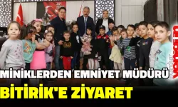 MİNİKLERDEN EMNİYET MÜDÜRÜ BİTİRİK’E ZİYARET