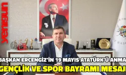 Başkan Ercengiz;’'Sevgili Hemşerilerimin ve yüzümüzü geleceğe, aydınlığa çeviren Türk Gençliğinin 19 Mayıs Atatürk’ü Anma, Gençlik ve Spor Bayramı’nı kutluyorum.”