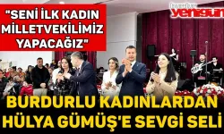 BURDURLU KADINLAR: "SENİ İLK KADIN MİLLETVEKİLİMİZ YAPACAĞIZ"