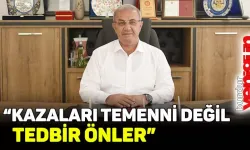 Metin Sipahi: "Kazaları temenni değil tedbir önler"