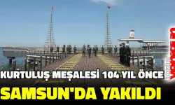 Kurtuluş meşalesi 104 yıl önce Samsun'da yakıldı