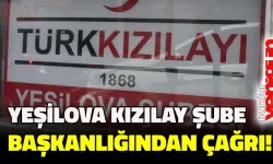 YEŞİLOVA KIZILAY ŞUBE BAŞKANLIĞINDAN ÇAĞRI!