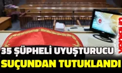 35 şüpheli uyuşturucu suçundan tutuklandı