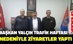 BAŞKAN YALÇIN TRAFİK HAFTASI NEDENİYLE ZİYARETLER YAPTI