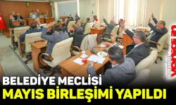 Belediye Meclisi mayıs ayı birleşimi yapıldı