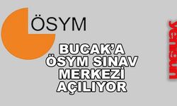 Bucak'a ÖSYM Sınav Merkezi Açılıyor