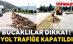 Bucaklılar Dikkat! Yol Kapatıldı! Çalışma Var!