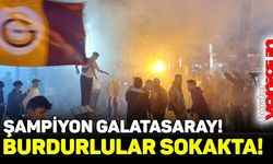 Şampiyon Galatasaray! Burdurlular sokakta!