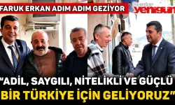 Faruk Erkan: “Adil, Saygılı, Nitelikli ve Güçlü bir Türkiye için geliyoruz”