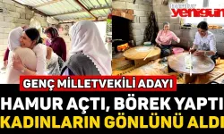 GENÇ MİLLETVEKİLİ ADAYI HAMUR AÇTI, BÖREK YAPTI, KADINLARIN GÖNLÜNÜ ALDI