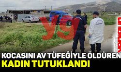 Burdur'da kocasını av tüfeğiyle öldüren kadın tutuklandı