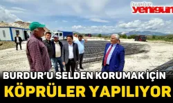 BURDUR’U SELDEN KORUMAK İÇİN KÖPRÜLER YAPILIYOR