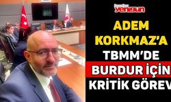 ADEM KORKMAZ’A TBMM’DE BURDUR İÇİN KRİTİK GÖREV