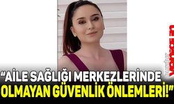 Aile Sağlığı Merkezlerinde Olmayan Güvenlik Önlemleri!