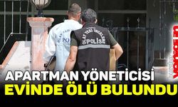 Apartman yöneticisi evinde ölü bulundu