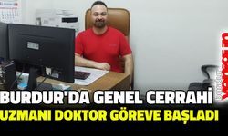 Burdur'da Genel Cerrahi Uzmanı Doktor Göreve Başladı