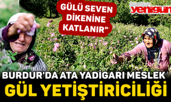 Burdur’da ata yadigarı meslek “Gül Yetiştiriciliği”