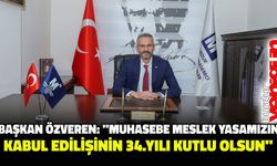 BAŞKAN ÖZVEREN:’’MUHASEBE MESLEK YASAMIZIN KABUL EDİLİŞİNİN 34. YILI KUTLU OLSUN’’