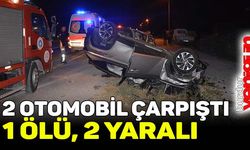 İki otomobil çarpıştı: 1 ölü, 2 yaralı