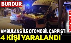 Burdur’da ambulans ile otomobil çarpıştı: 4 yaralı