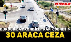 Burdur'da drone ile trafik denetimi: 30 araca ceza