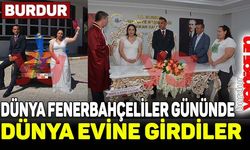 BURDUR’DA FANATİK FENERBAHÇELİ ÇİFT, DÜNYA FENERBAHÇELİLER GÜNÜNDE DÜNYA EVİNE GİRDİ