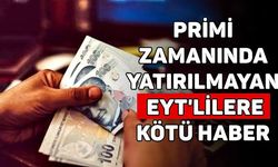 Primi zamanında yatırılmayan EYT'lilere kötü haber