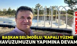 BAŞKAN SELİMOĞLU: ‘’KAPALI YÜZME HAVUZUMUZUN YAPIMINA DEVAM’’