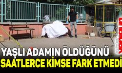 Yaşlı adamın öldüğünü saatlerce kimse fark etmedi