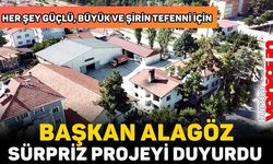 BAŞKAN ALAGÖZ SÜRPRİZ PROJEYİ DUYURDU