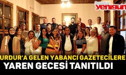 Burdur'a gelen yabancı gazetecilere Yaren Gecesi tanıtıldı