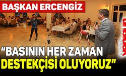 Başkan Ercengiz: "Basının her zaman destekçisi oluyoruz"