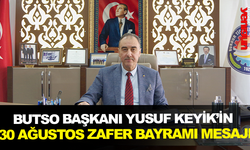 BUTSO BAŞKANI YUSUF KEYİK’İN 30 AĞUSTOS ZAFER BAYRAMI MESAJI (Bıraktıkları büyük mirasa sahip çıkarak, ilham almaya devam edeceğiz)