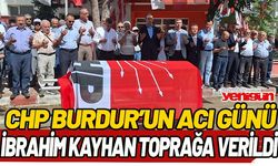 CHP Burdur'un acı günü! İbrahim Kayhan toprağa verildi