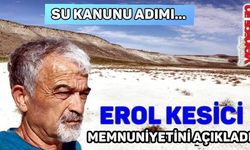 SU KANUNU ADIMI... Erol Kesici memnuniyetini açıkladı