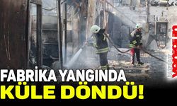 Fabrika yangında küle döndü