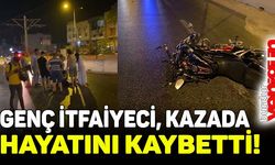 Genç itfaiyeci trafik kazasında hayatını kaybetti