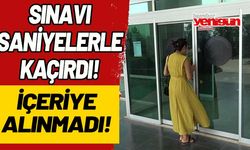 Sınavı saniyelerle kaçırdı