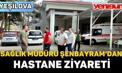 SAĞLIK MÜDÜRÜ ŞENBAYRAM’DAN HASTANE ZİYARETİ