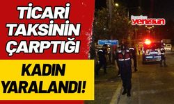 Ticari taksinin çarptığı kadın yaralandı